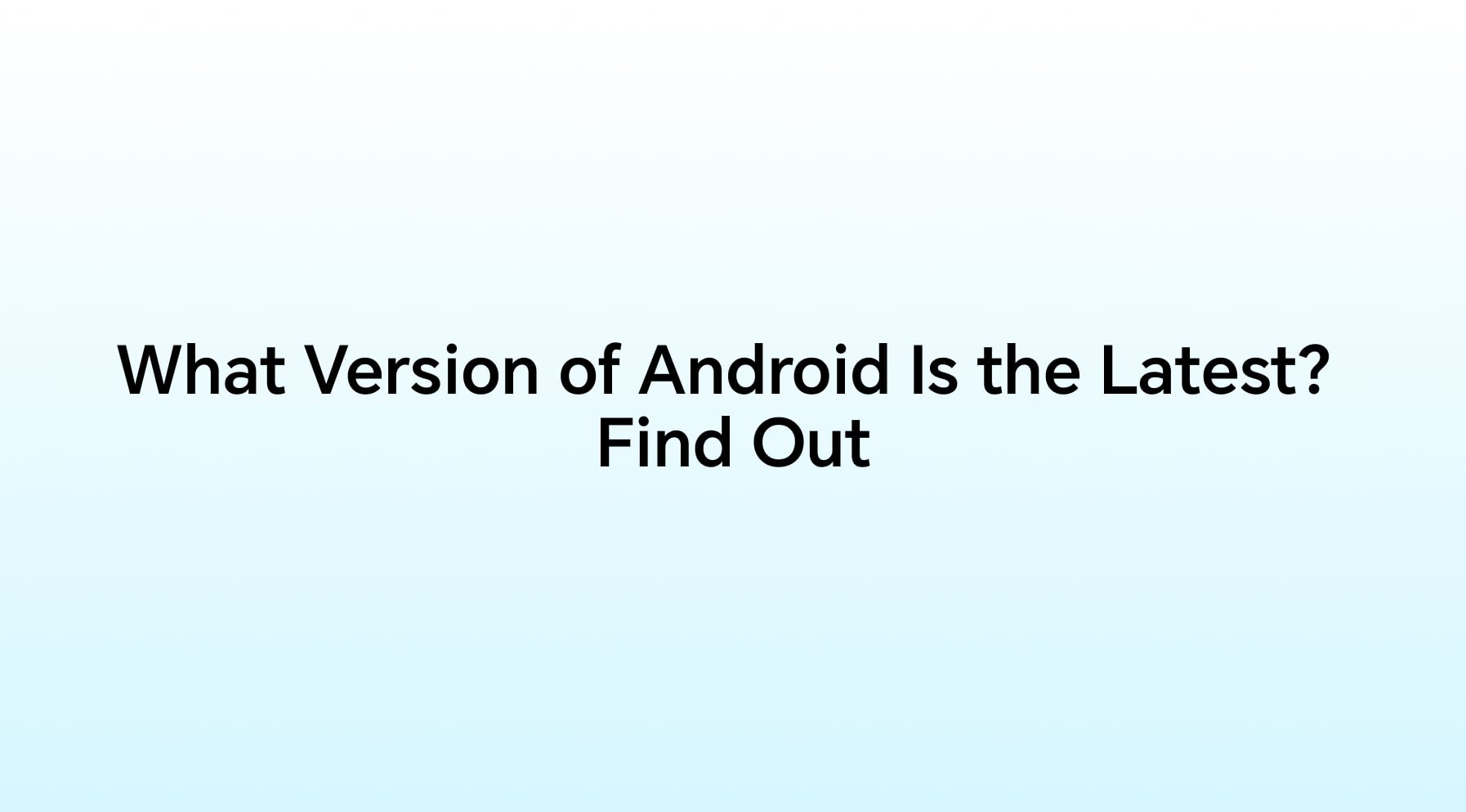 What version of Android is the latest?